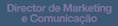 DIRECTOR DE MARKETING E COMUNICA��O